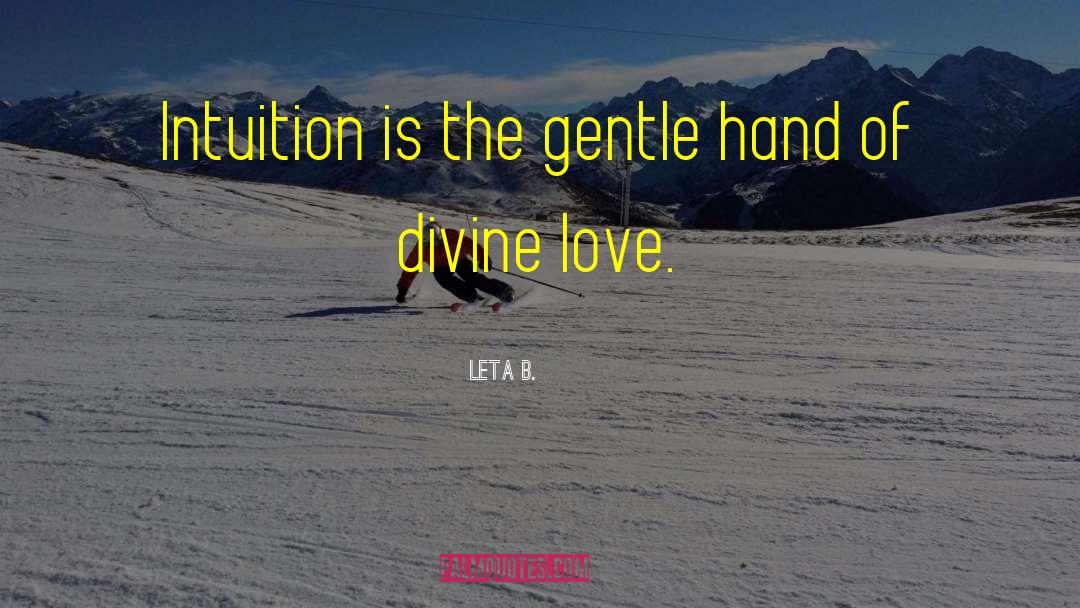 Leta B. Quotes: Intuition is the gentle hand