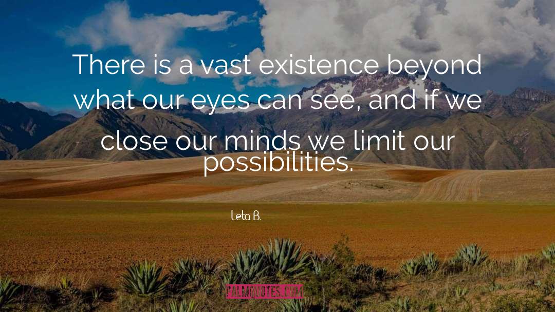 Leta B. Quotes: There is a vast existence