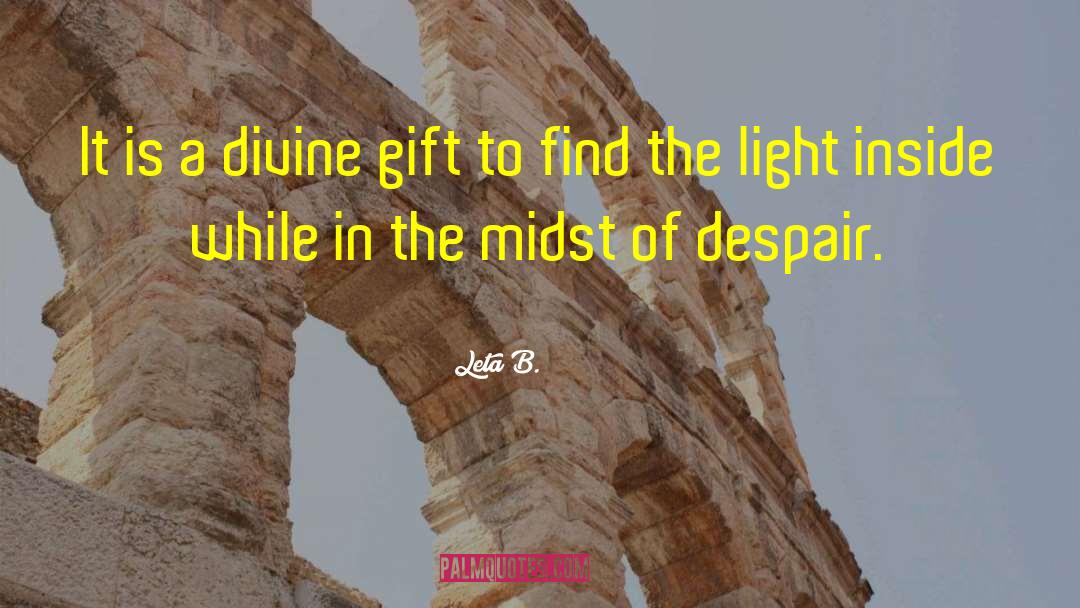 Leta B. Quotes: It is a divine gift