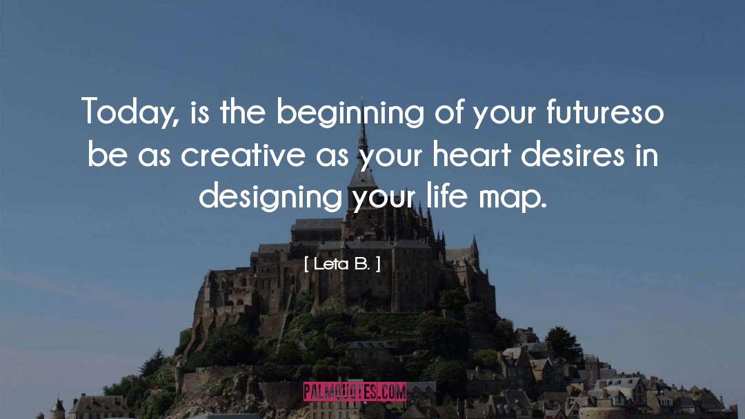 Leta B. Quotes: Today, is the beginning of