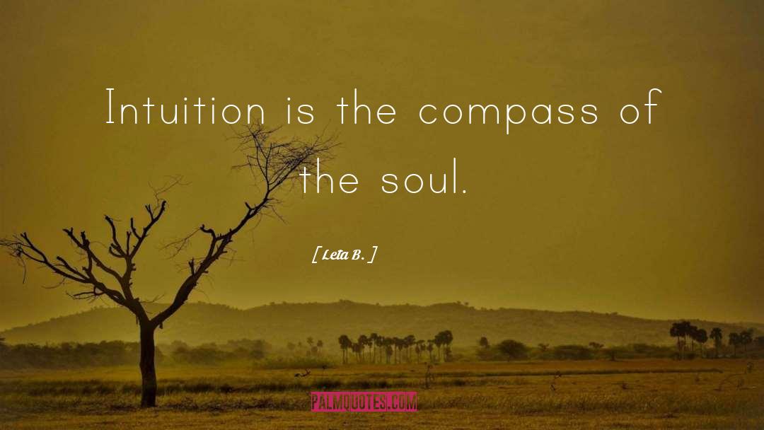 Leta B. Quotes: Intuition is the compass of