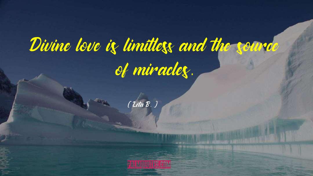 Leta B. Quotes: Divine love is limitless and