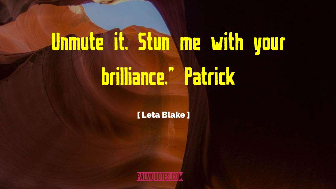 Leta Blake Quotes: Unmute it. Stun me with