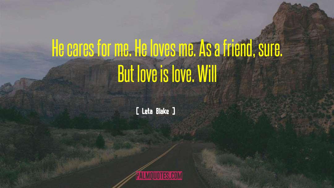 Leta Blake Quotes: He cares for me. He