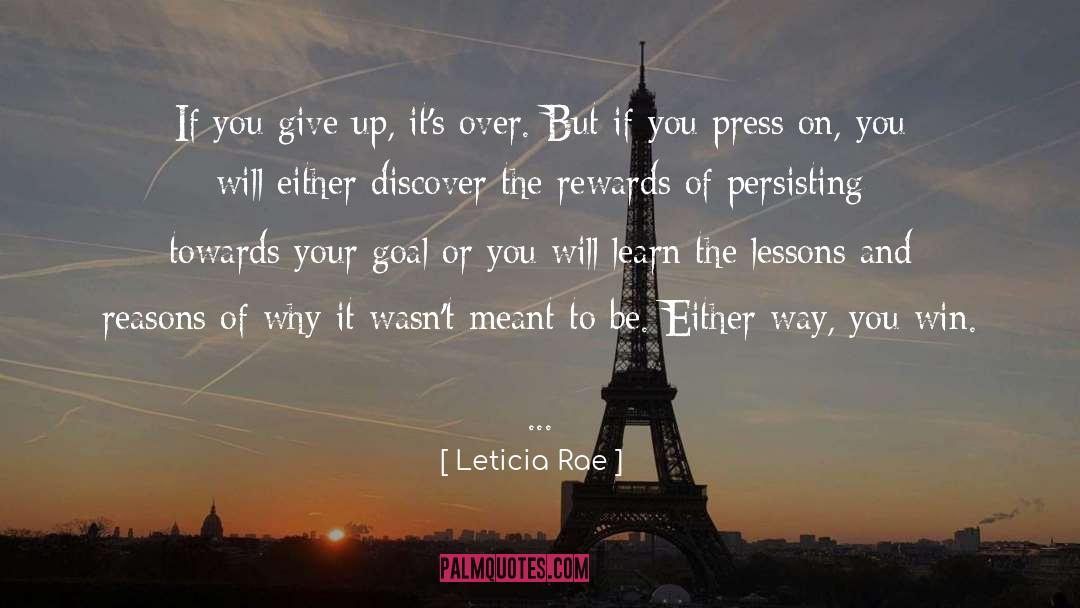Leticia Rae Quotes: If you give up, it's
