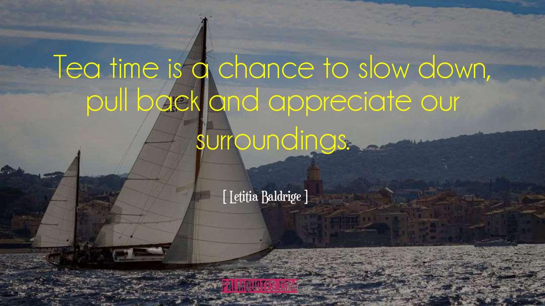 Letitia Baldrige Quotes: Tea time is a chance