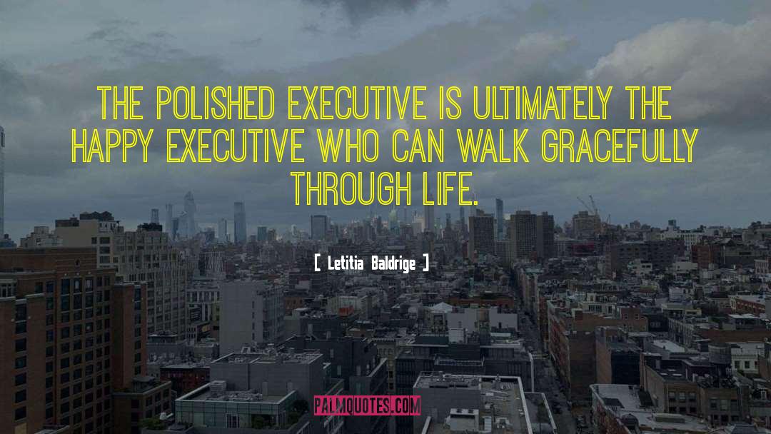 Letitia Baldrige Quotes: The polished executive is ultimately