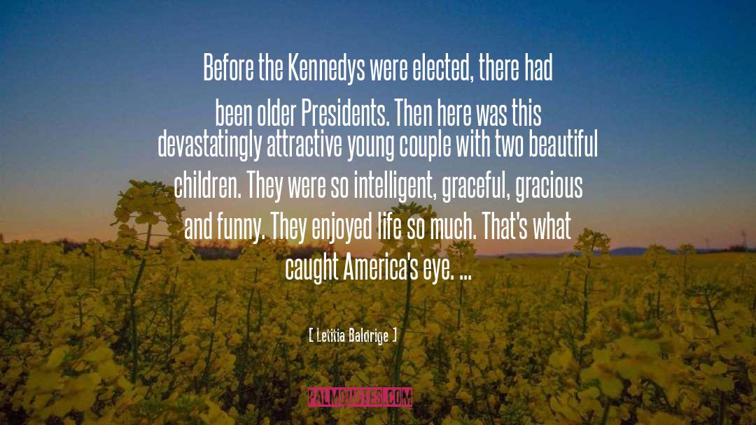 Letitia Baldrige Quotes: Before the Kennedys were elected,
