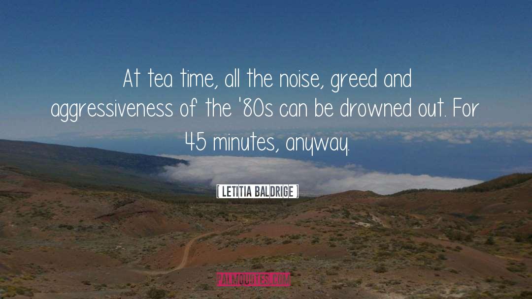 Letitia Baldrige Quotes: At tea time, all the