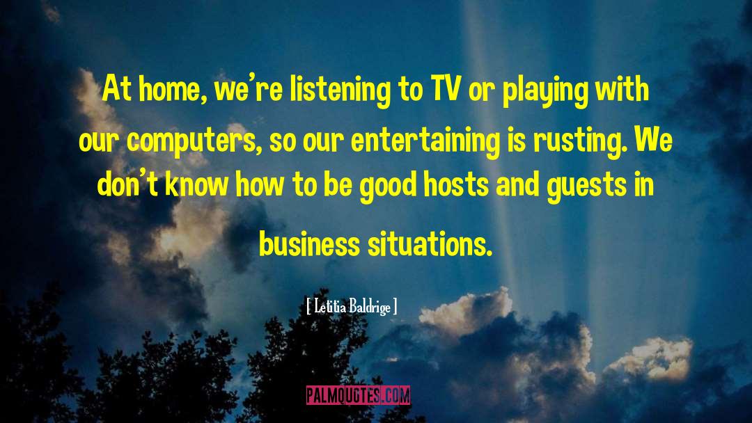 Letitia Baldrige Quotes: At home, we're listening to