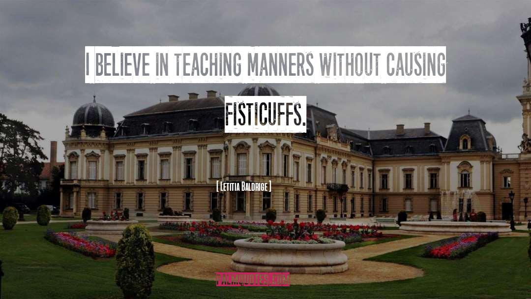 Letitia Baldrige Quotes: I believe in teaching manners