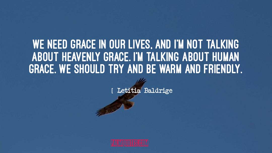 Letitia Baldrige Quotes: We need grace in our