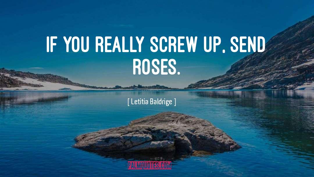 Letitia Baldrige Quotes: If you really screw up,