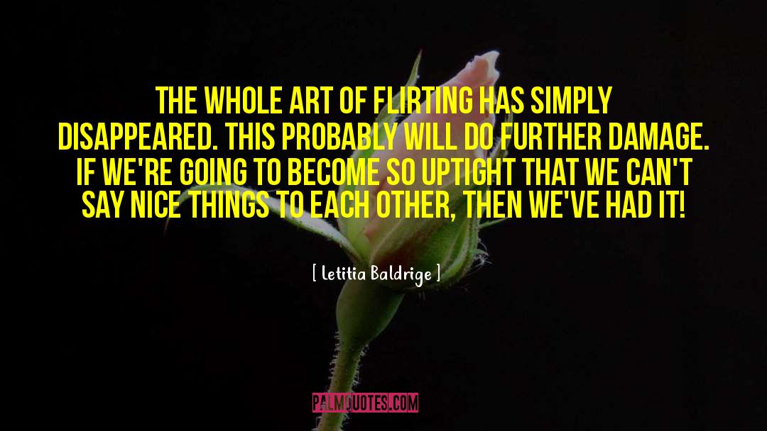 Letitia Baldrige Quotes: The whole art of flirting