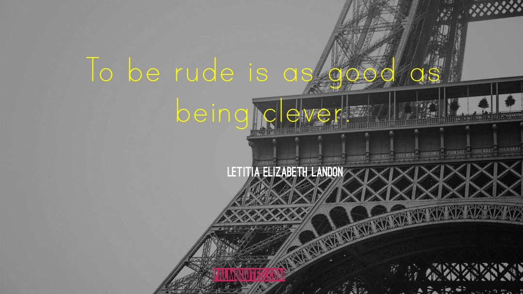 Letitia Elizabeth Landon Quotes: To be rude is as
