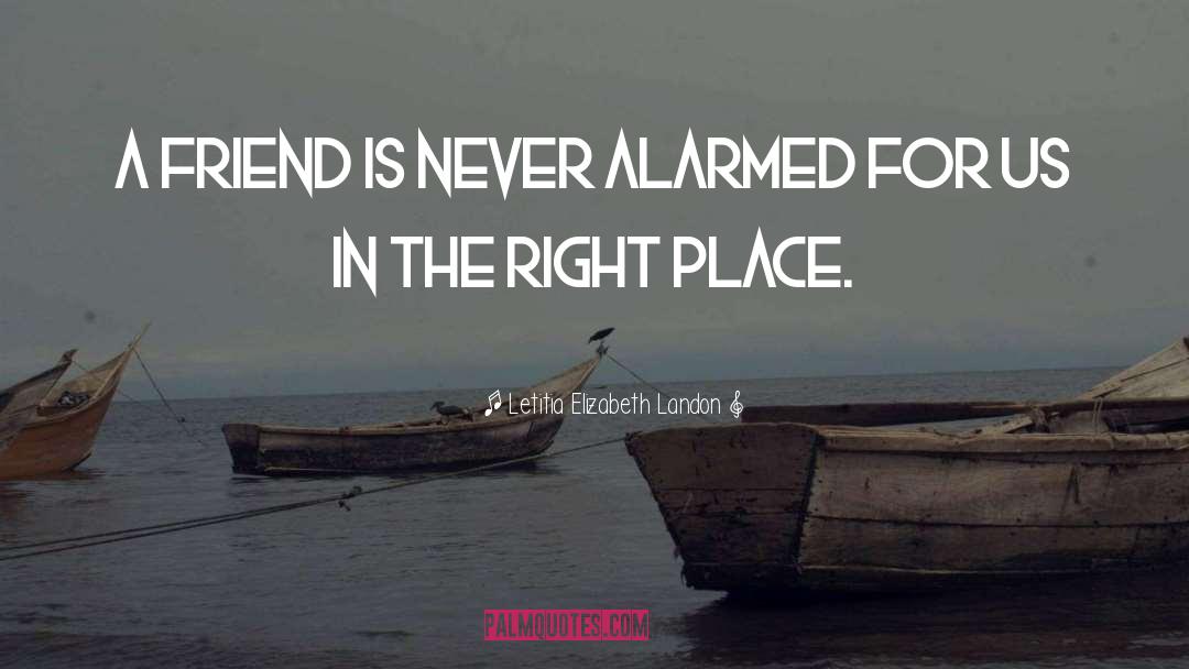 Letitia Elizabeth Landon Quotes: A friend is never alarmed