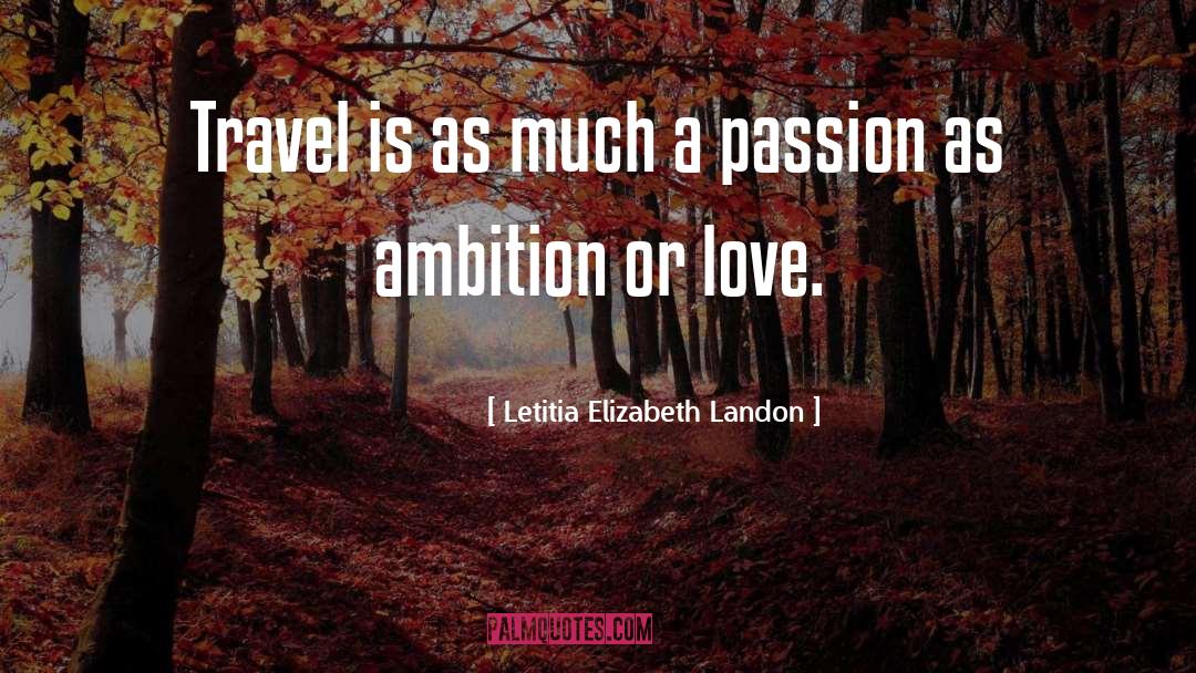 Letitia Elizabeth Landon Quotes: Travel is as much a
