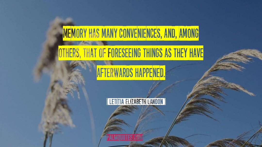 Letitia Elizabeth Landon Quotes: Memory has many conveniences, and,