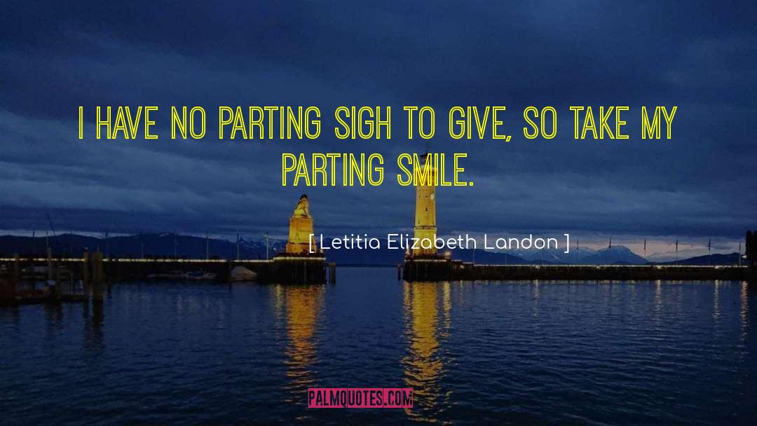 Letitia Elizabeth Landon Quotes: I have no parting sigh