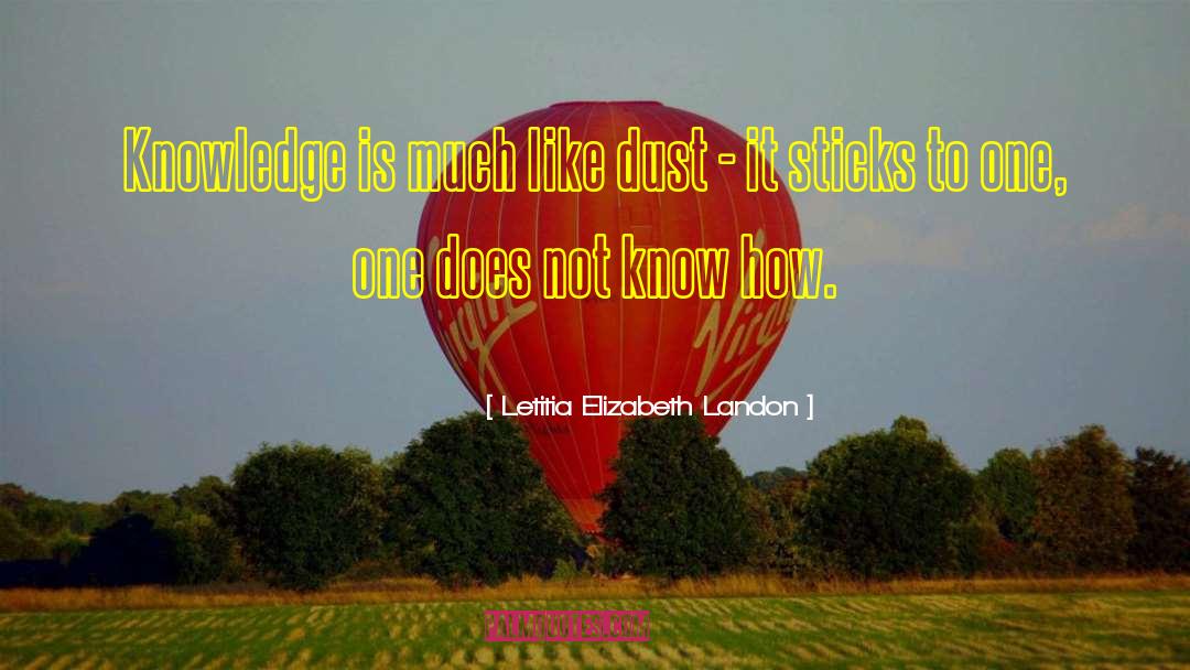 Letitia Elizabeth Landon Quotes: Knowledge is much like dust