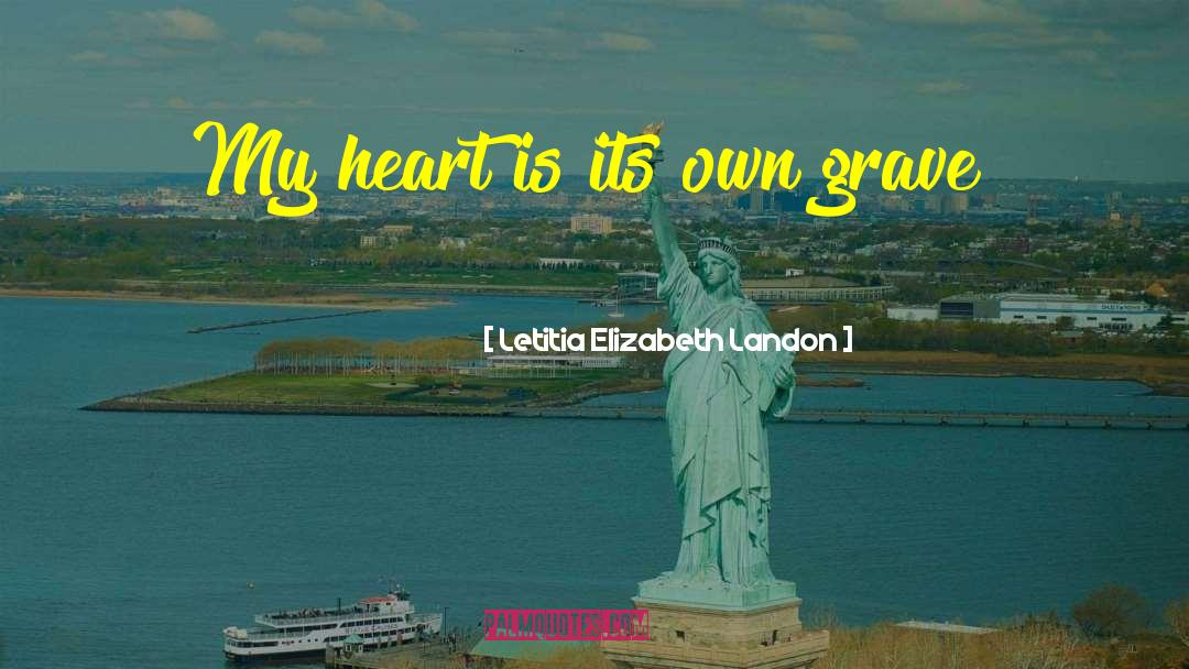 Letitia Elizabeth Landon Quotes: My heart is its own