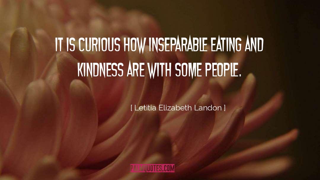 Letitia Elizabeth Landon Quotes: It is curious how inseparable