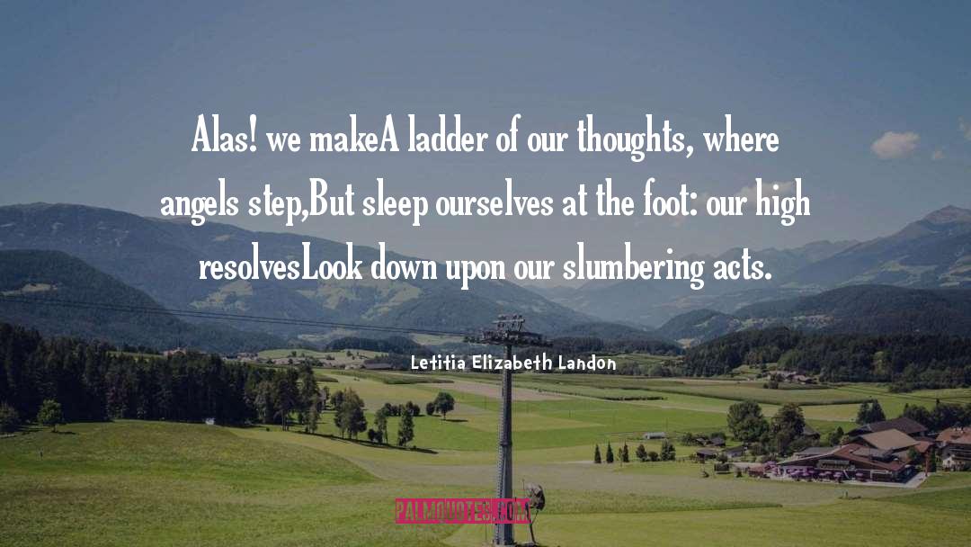 Letitia Elizabeth Landon Quotes: Alas! we makeA ladder of