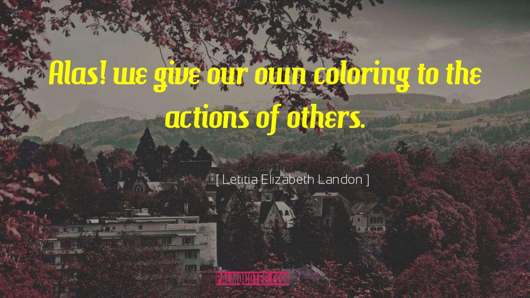 Letitia Elizabeth Landon Quotes: Alas! we give our own