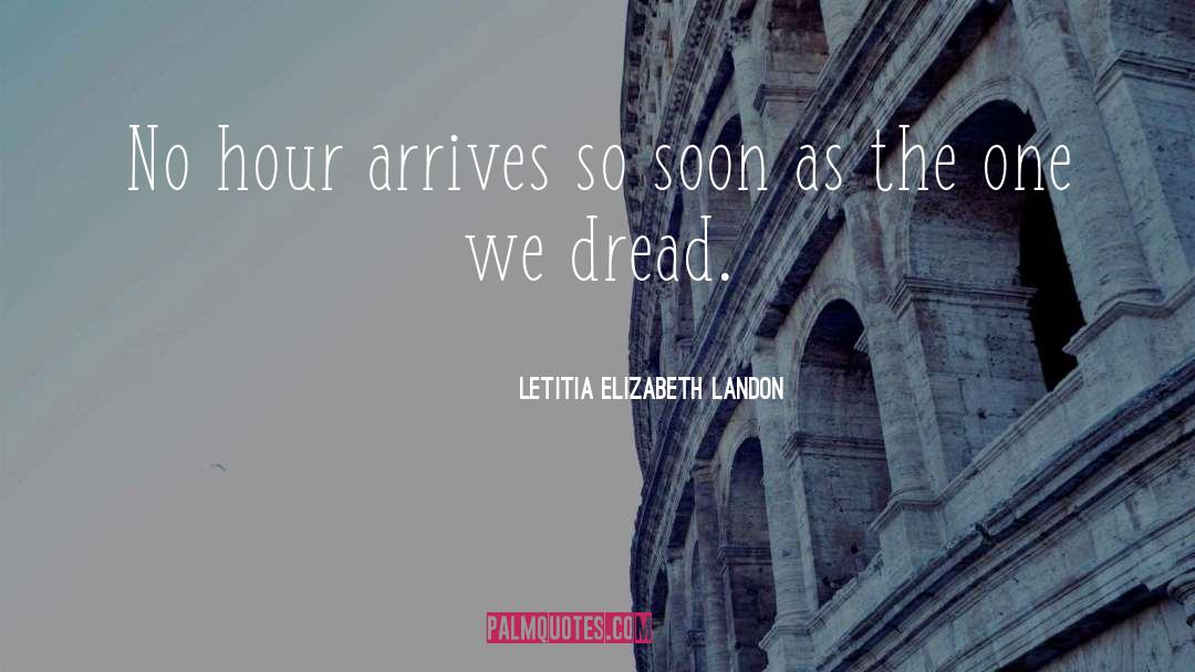 Letitia Elizabeth Landon Quotes: No hour arrives so soon