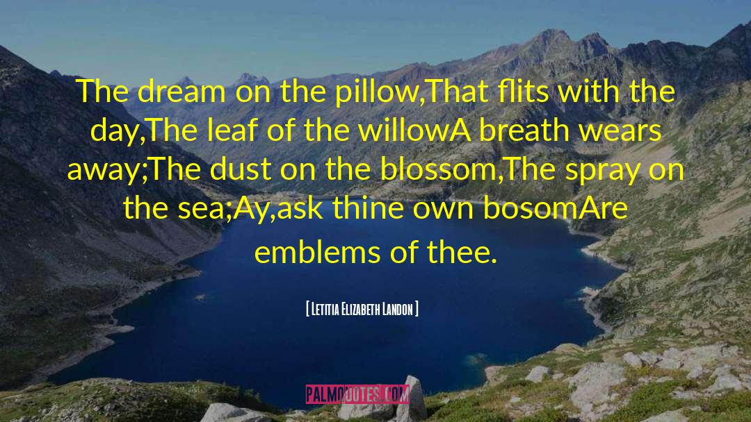 Letitia Elizabeth Landon Quotes: The dream on the pillow,<br>That