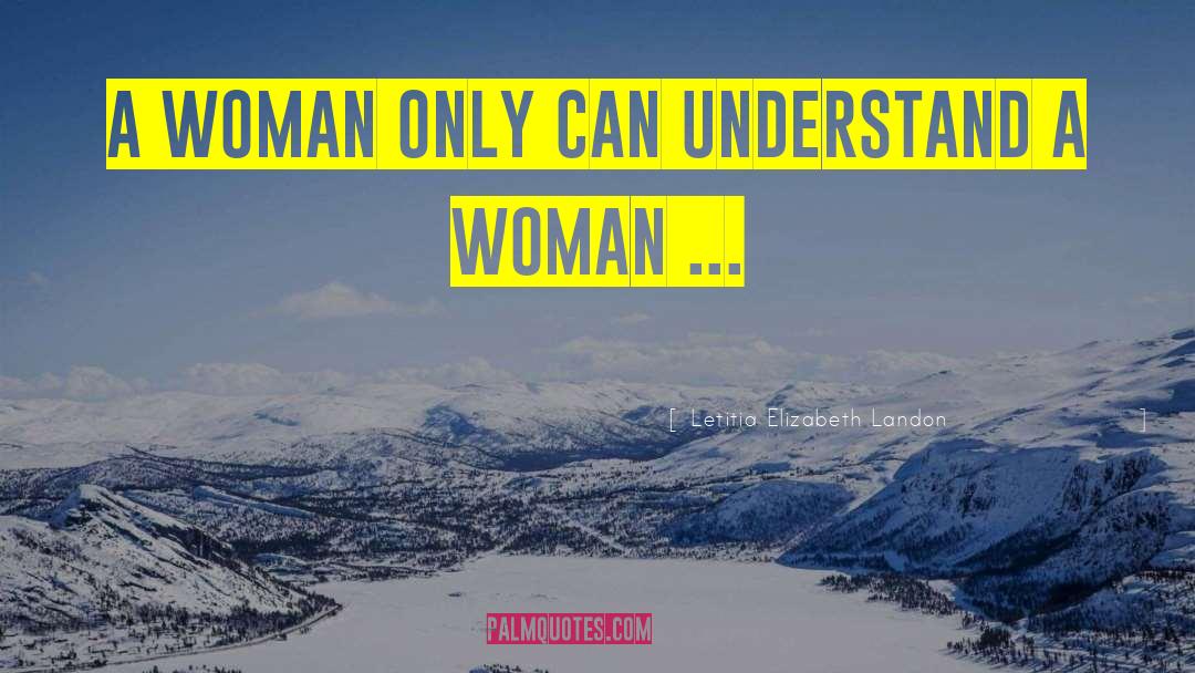 Letitia Elizabeth Landon Quotes: A woman only can understand