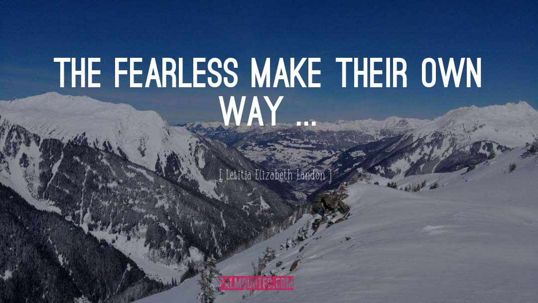 Letitia Elizabeth Landon Quotes: The fearless make their own