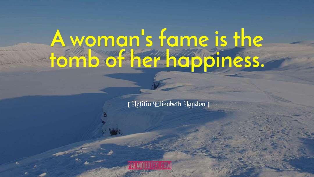 Letitia Elizabeth Landon Quotes: A woman's fame is the