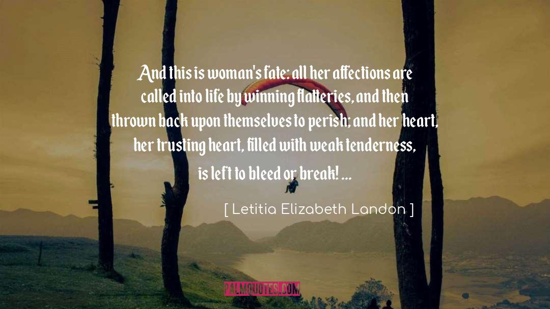 Letitia Elizabeth Landon Quotes: And this is woman's fate: