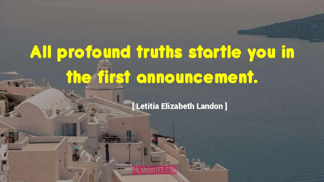 Letitia Elizabeth Landon Quotes: All profound truths startle you