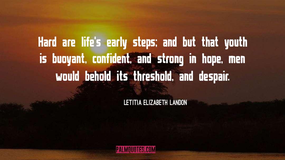 Letitia Elizabeth Landon Quotes: Hard are life's early steps;