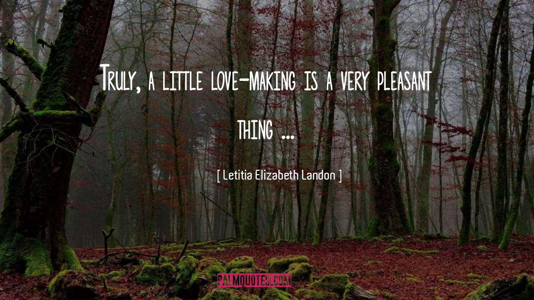 Letitia Elizabeth Landon Quotes: Truly, a little love-making is
