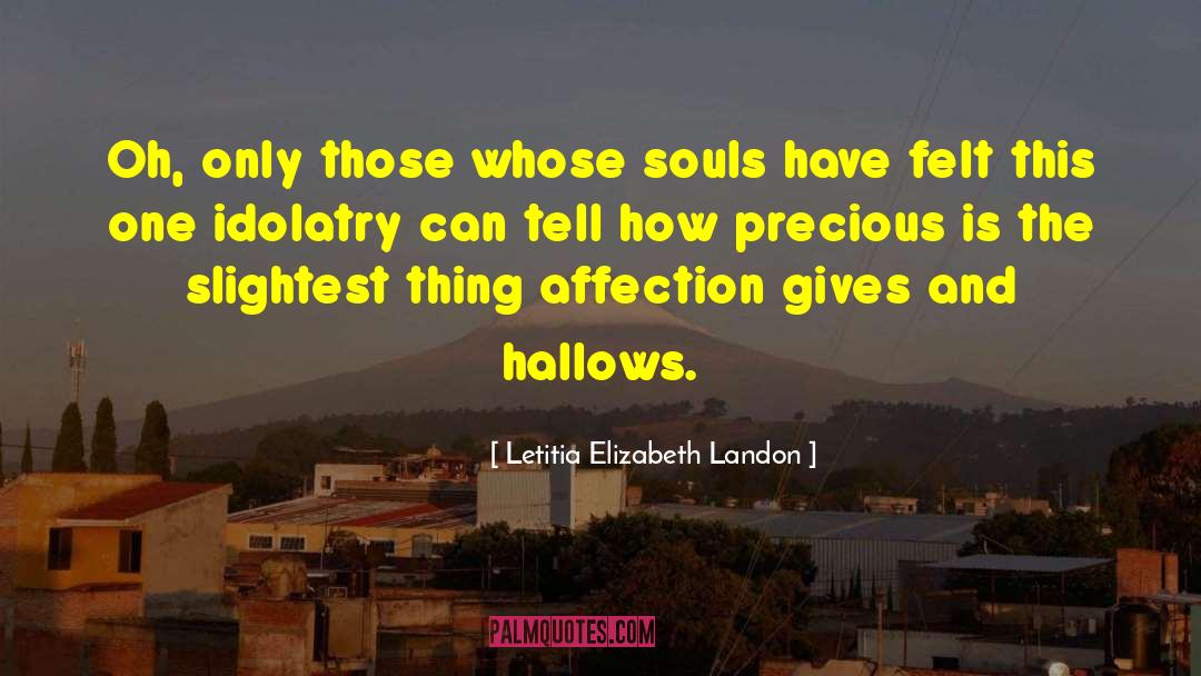 Letitia Elizabeth Landon Quotes: Oh, only those whose souls