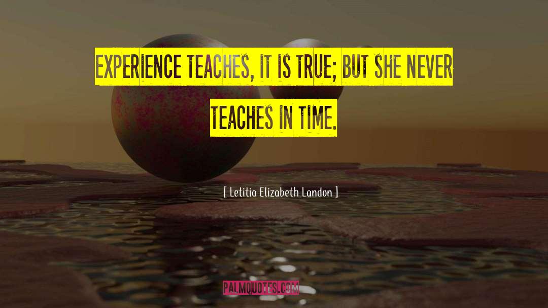 Letitia Elizabeth Landon Quotes: Experience teaches, it is true;