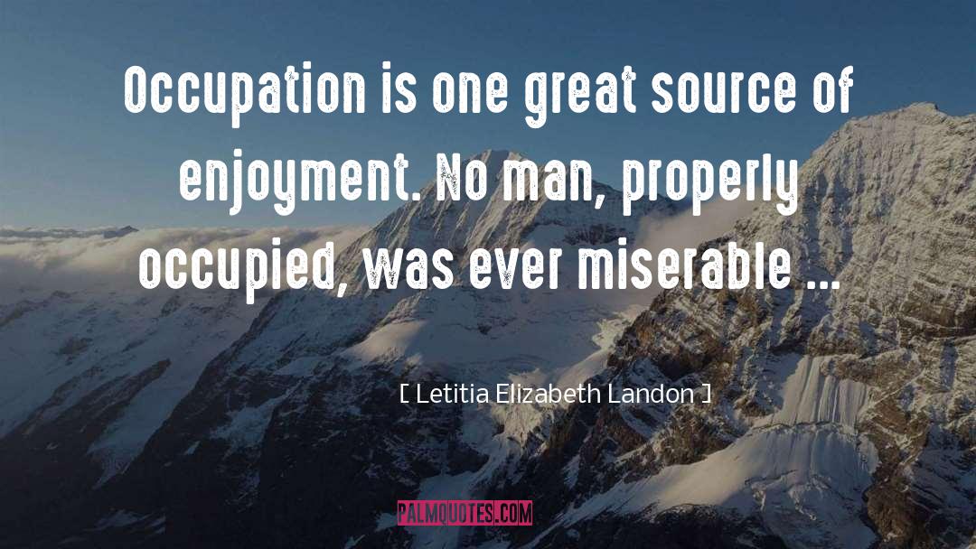Letitia Elizabeth Landon Quotes: Occupation is one great source