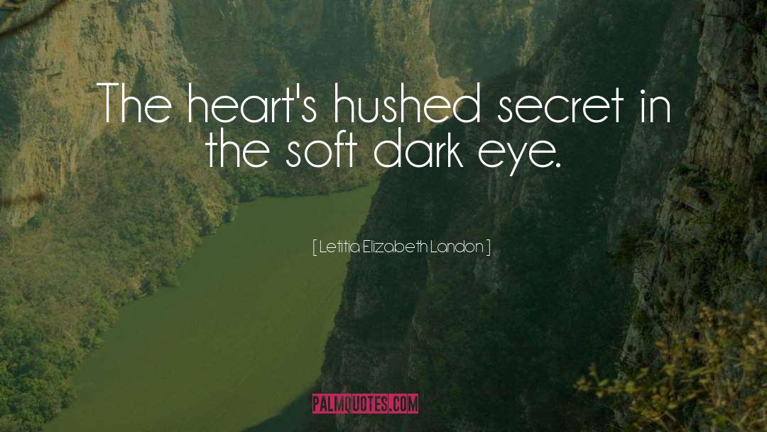 Letitia Elizabeth Landon Quotes: The heart's hushed secret in