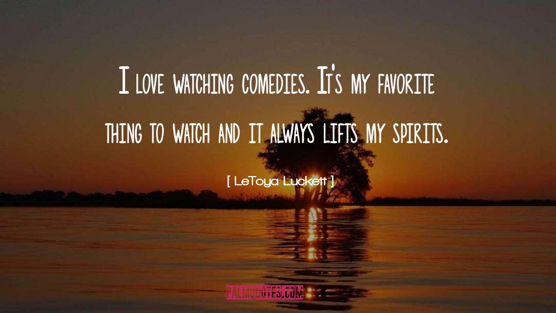LeToya Luckett Quotes: I love watching comedies. It's