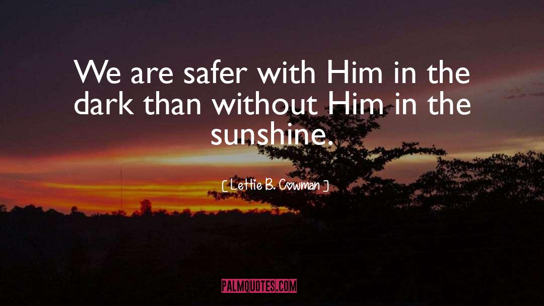 Lettie B. Cowman Quotes: We are safer with Him