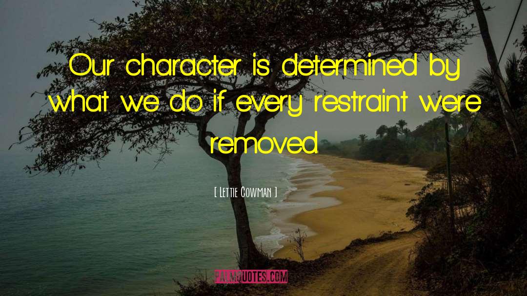 Lettie Cowman Quotes: Our character is determined by