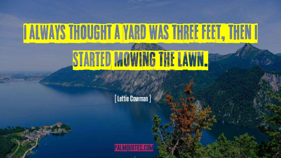 Lettie Cowman Quotes: I always thought a yard