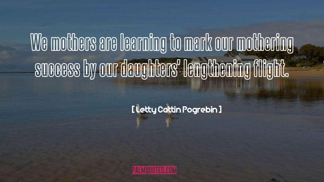 Letty Cottin Pogrebin Quotes: We mothers are learning to