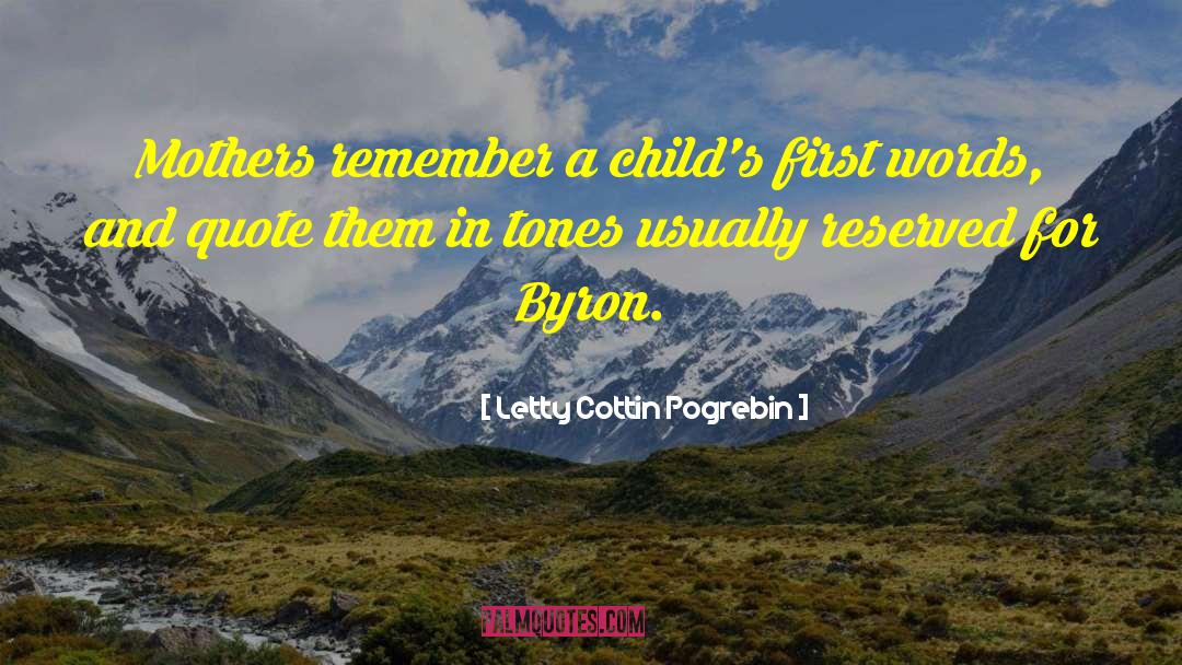 Letty Cottin Pogrebin Quotes: Mothers remember a child's first