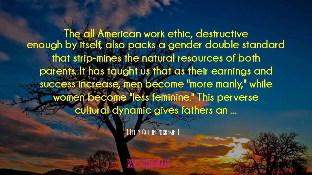 Letty Cottin Pogrebin Quotes: The all American work ethic,