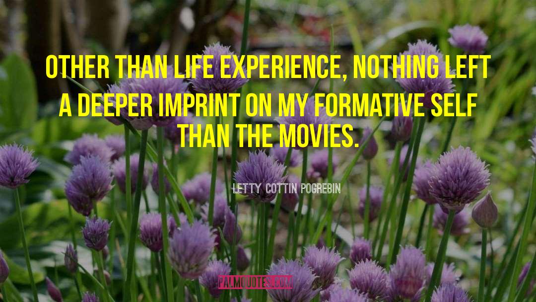 Letty Cottin Pogrebin Quotes: Other than life experience, nothing