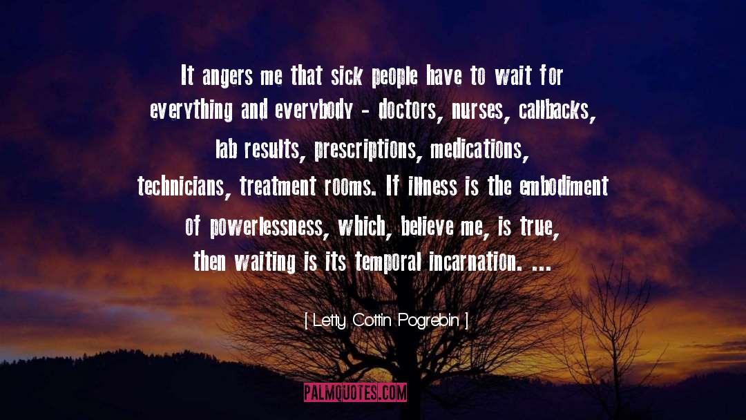 Letty Cottin Pogrebin Quotes: It angers me that sick